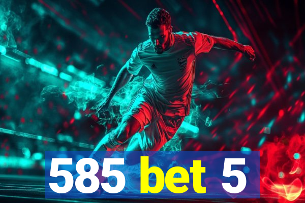 585 bet 5